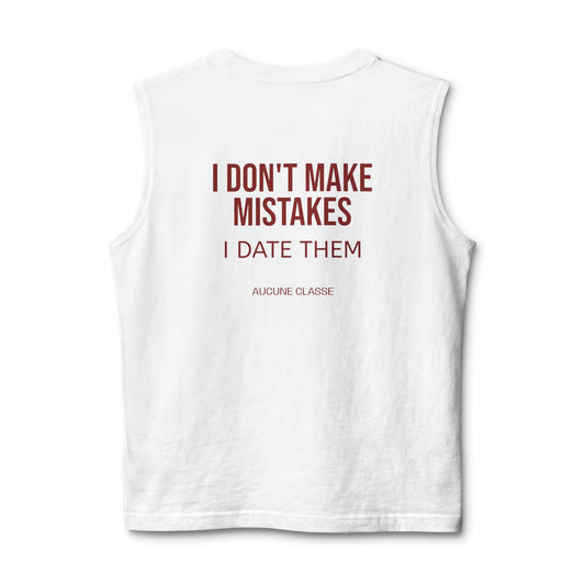 Muscle Tank — “I Don’t Make Mistakes I Date Them”