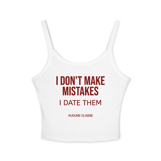 Spaghetti Tank Top — "I Don't Make Mistakes I Date Them"