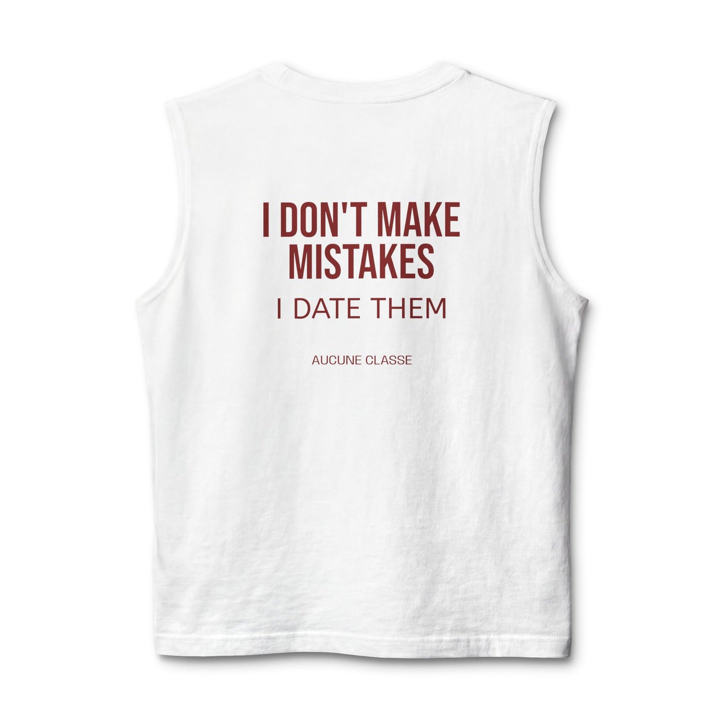Muscle Tank — “I Don’t Make Mistakes I Date Them”