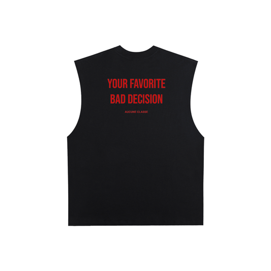 Your favorite bad decision - sleeveless