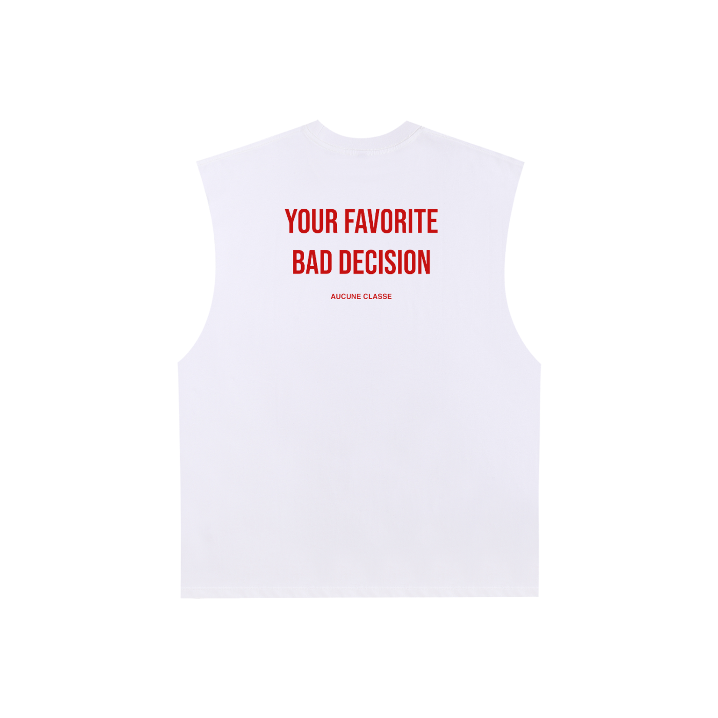 Your favorite bad decision - sleeveless