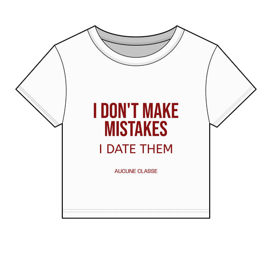 Baby Tee — "I Don't Make Mistakes, I Date Them"