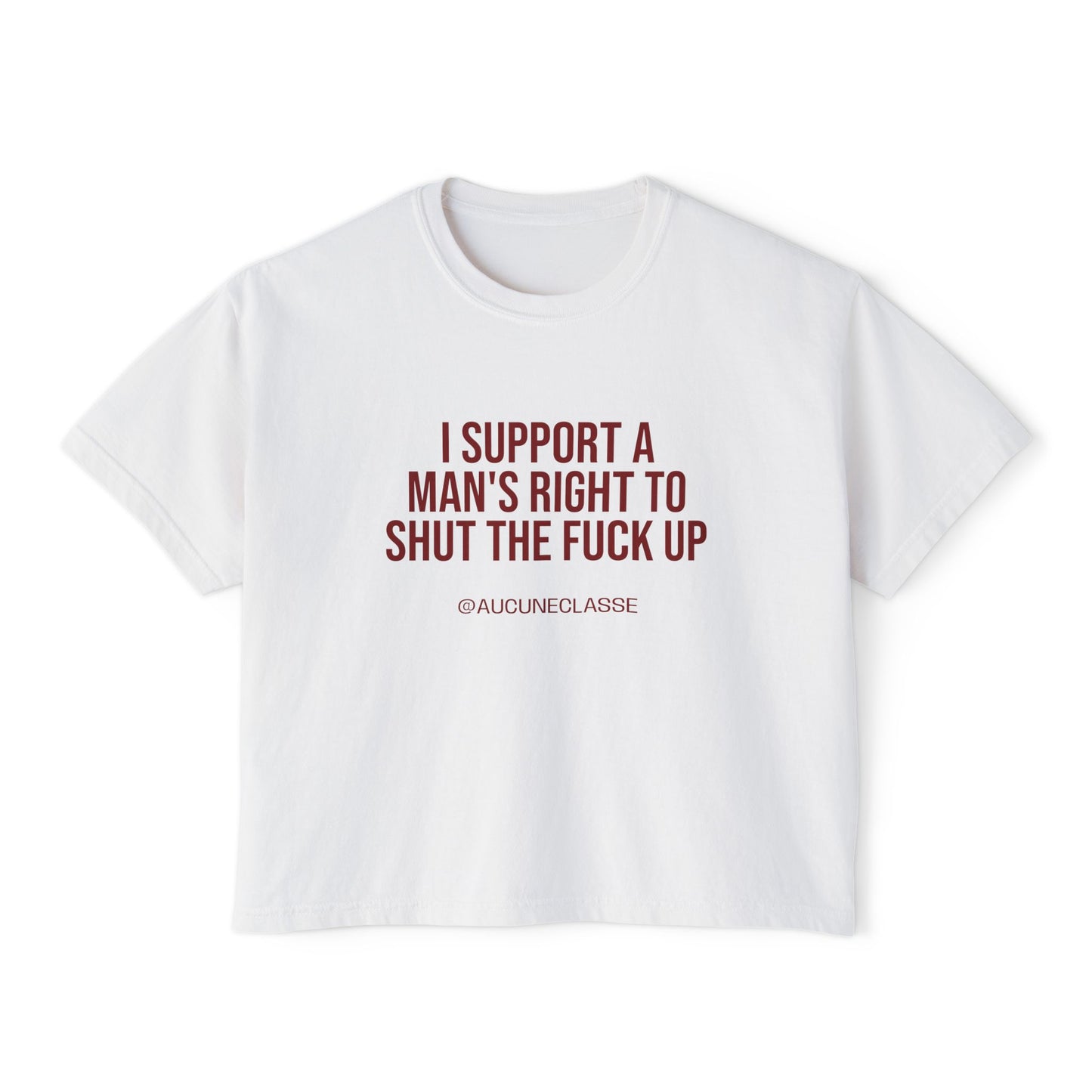 Boxy Tee — “I Support a Man’s Right to Shut the Fuck Up”