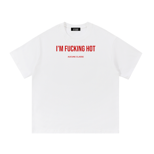 I'm fucking hot